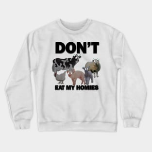 Don't Eat my Homies! Crewneck Sweatshirt